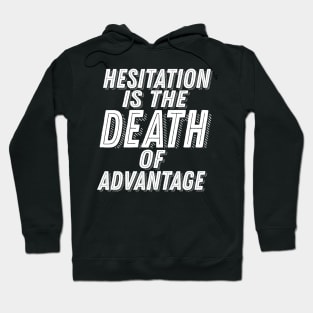 ADSOM Quote - Hesitation Is The Death of Advantage Hoodie